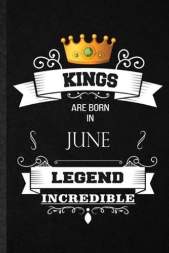 Kings Are Born In June Legend Incredible