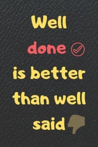 Well Done Is Better Than Well Said