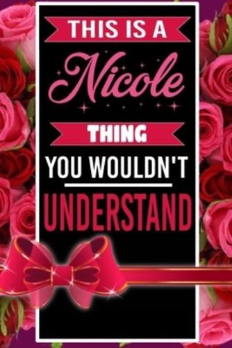 This Is A Nicole Thing You Wouldn't Understand Personalized Name Notebook for Girls and Women