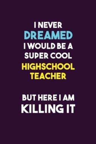 I Never Dreamed I Would Be A Super Cool Highschool Teacher But Here I Am Killing It