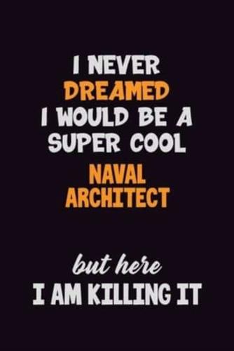 I Never Dreamed I Would Be A Super Cool Naval Architect But Here I Am Killing It
