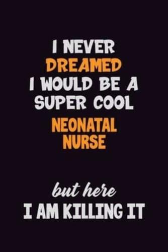 I Never Dreamed I Would Be A Super Cool Neonatal Nurse But Here I Am Killing It