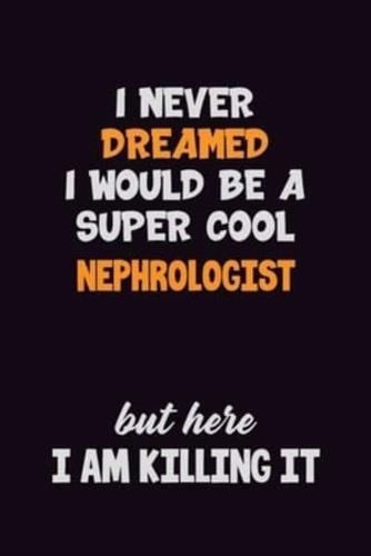 I Never Dreamed I Would Be A Super Cool Nephrologist But Here I Am Killing It