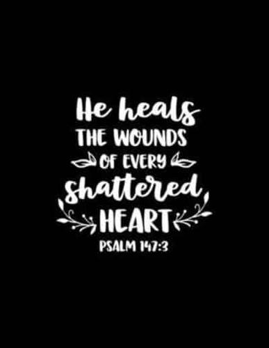 He Heals the Wounds of Every Shattered Heart