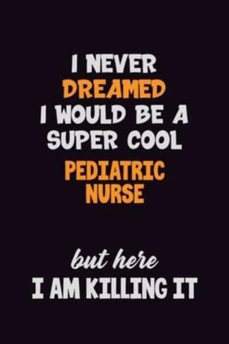 I Never Dreamed I Would Be A Super Cool Pediatric Nurse But Here I Am Killing It