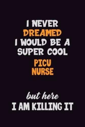 I Never Dreamed I Would Be A Super Cool Picu Nurse But Here I Am Killing It