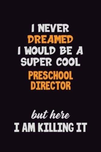 I Never Dreamed I Would Be A Super Cool Preschool Director But Here I Am Killing It