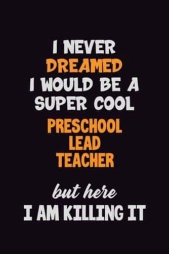 I Never Dreamed I Would Be A Super Cool Preschool Lead Teacher But Here I Am Killing It