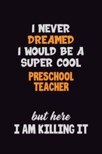 I Never Dreamed I Would Be A Super Cool Preschool Teacher But Here I Am Killing It