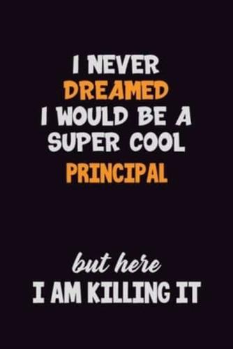 I Never Dreamed I Would Be A Super Cool Principal But Here I Am Killing It