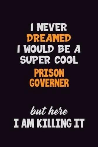 I Never Dreamed I Would Be A Super Cool Prison Governer But Here I Am Killing It