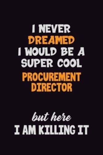 I Never Dreamed I Would Be A Super Cool Procurement Director But Here I Am Killing It
