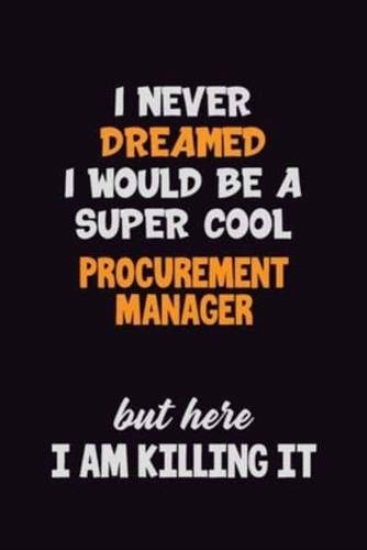 I Never Dreamed I Would Be A Super Cool Procurement Manager But Here I Am Killing It