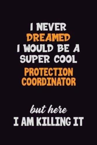 I Never Dreamed I Would Be A Super Cool Protection Coordinator But Here I Am Killing It