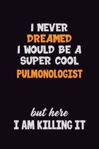 I Never Dreamed I Would Be A Super Cool Pulmonologist But Here I Am Killing It