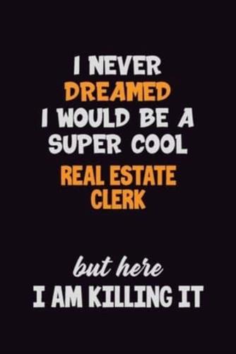 I Never Dreamed I Would Be A Super Cool Real Estate Clerk But Here I Am Killing It