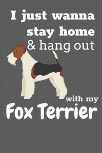 I Just Wanna Stay Home & Hang Out With My Fox Terrier