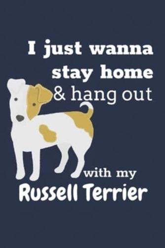I Just Wanna Stay Home & Hang Out With My Russell Terrier