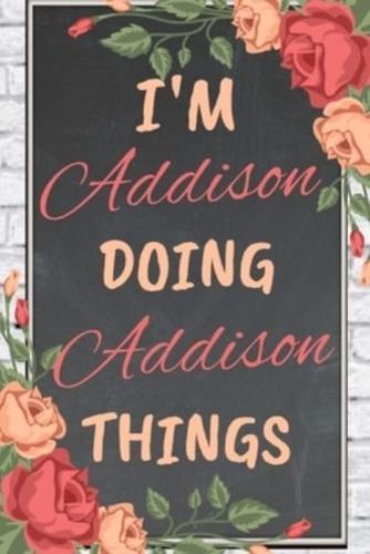 I'm Addison Doing Addison Things Personalized Name Notebook for Girls and Women
