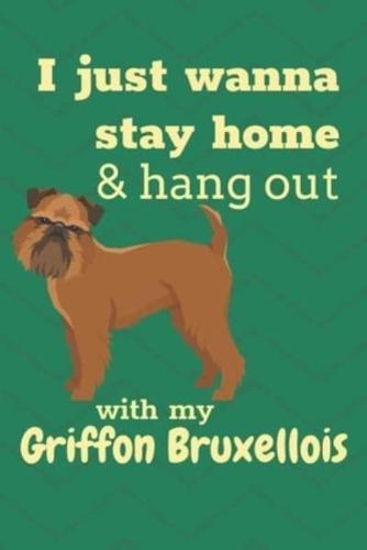 I Just Wanna Stay Home & Hang Out With My Griffon Bruxellois