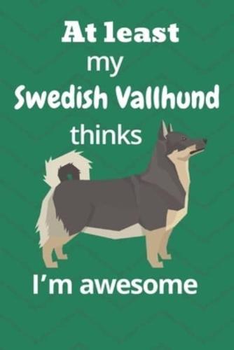 At Least My Swedish Vallhund Thinks I'm Awesome