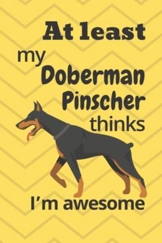 At Least My Doberman Pinscher Thinks I'm Awesome