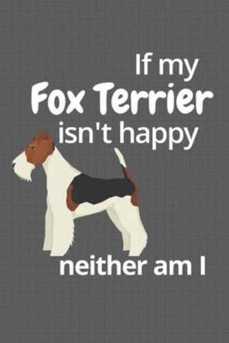 If My Fox Terrier Isn't Happy Neither Am I