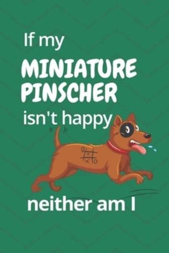 If My Miniature Pinscher Isn't Happy Neither Am I