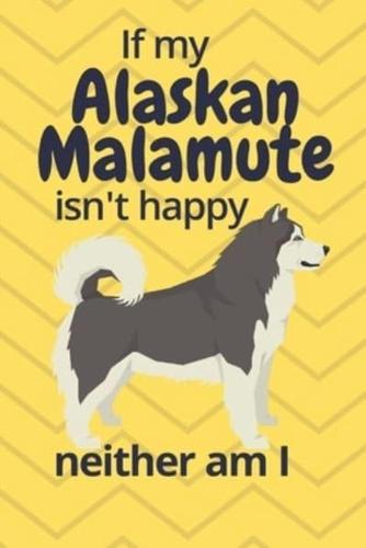 If My Alaskan Malamute Isn't Happy Neither Am I