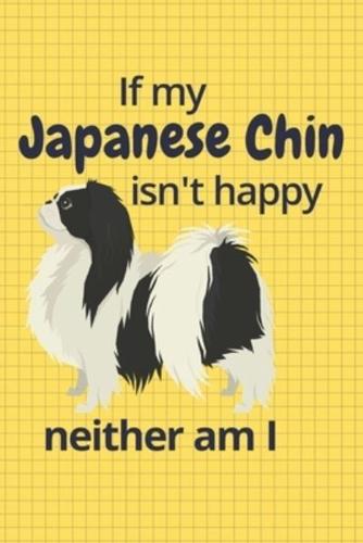 If My Japanese Chin Isn't Happy Neither Am I