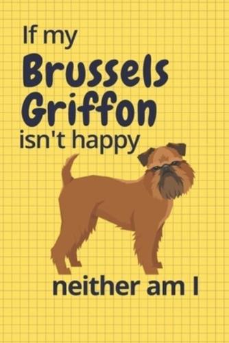 If My Brussels Griffon Isn't Happy Neither Am I