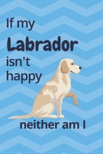 If My Labrador Isn't Happy Neither Am I