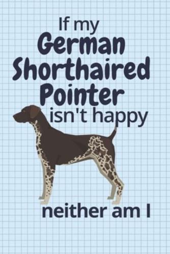 If My German Shorthaired Pointer Isn't Happy Neither Am I