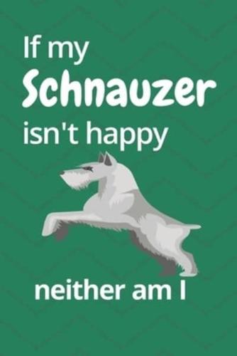 If My Schnauzer Isn't Happy Neither Am I