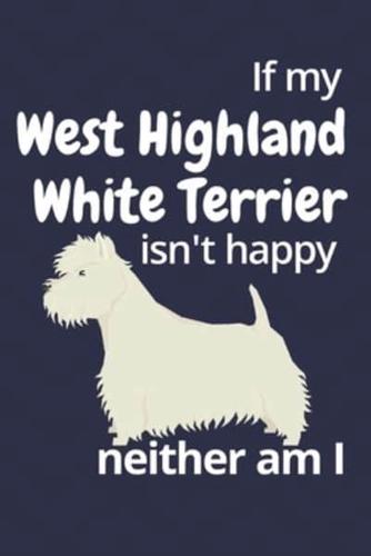 If My West Highland White Terrier Isn't Happy Neither Am I