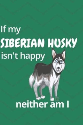 If My Siberian Husky Isn't Happy Neither Am I