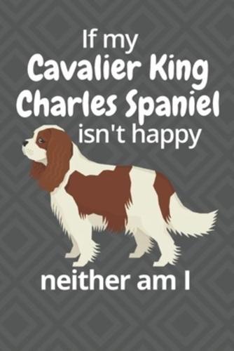 If My Cavalier King Charles Spaniel Isn't Happy Neither Am I