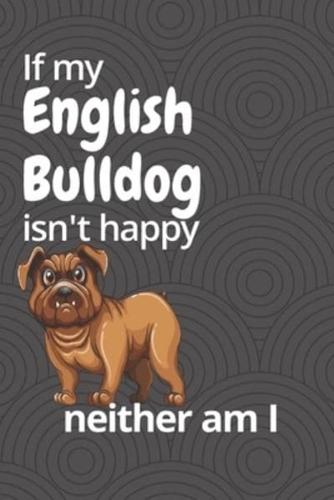 If My English Bulldog Isn't Happy Neither Am I