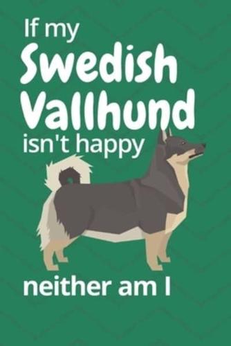 If My Swedish Vallhund Isn't Happy Neither Am I