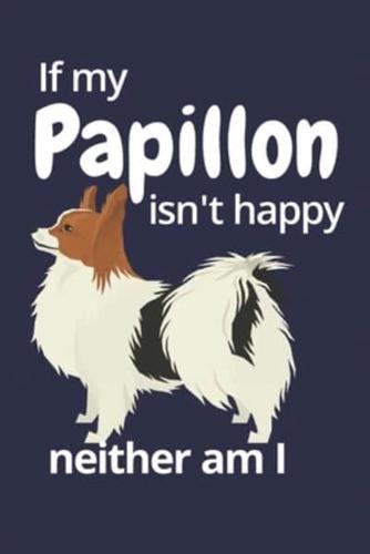 If My Papillon Isn't Happy Neither Am I