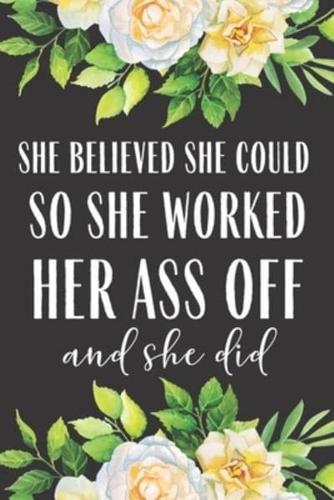 She Believed She Could So She Worked Her Ass Off And She Did