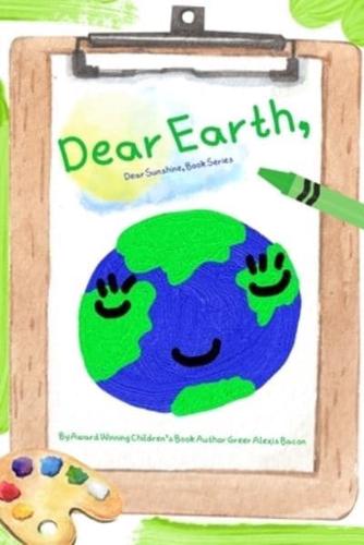 Dear Earth,: A Children's Story About The Positive Impact Of The Earth