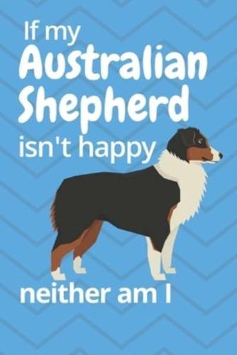 If My Australian Shepherd Isn't Happy Neither Am I