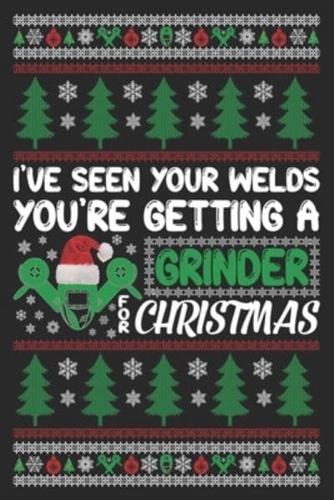 I've Seen Your Welds You're Getting a Grinder for Christmas