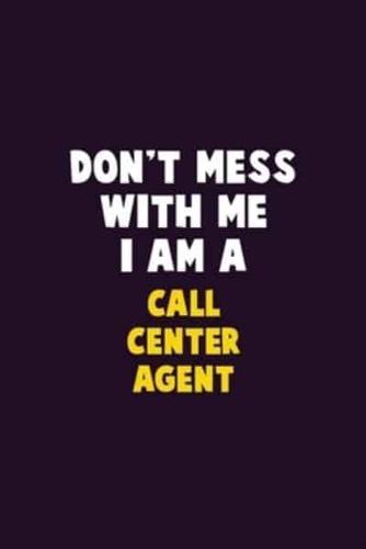 Don't Mess With Me, I Am A Call Center Agent