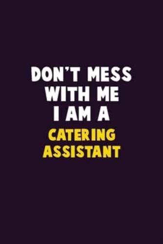 Don't Mess With Me, I Am A Catering Assistant