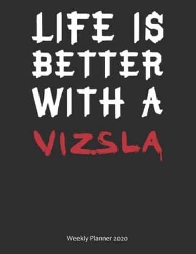 Life Is Better With A Vizsla Weekly Planner 2020