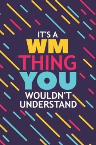 It's a Wm Thing You Wouldn't Understand