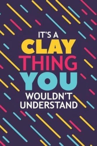 It's a Clay Thing You Wouldn't Understand