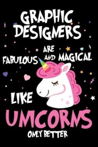 Graphic Designers Are Fabulous And Magical Like Unicorns Only Better